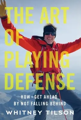L'art de la défense : comment prendre de l'avance en évitant de prendre du retard - The Art of Playing Defense: How to Get Ahead by Not Falling Behind