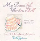 Ma belle carapace brisée : Des mots d'espoir pour rafraîchir l'âme - My Beautiful Broken Shell: Words of Hope to Refresh the Soul
