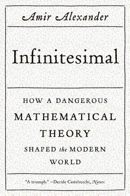 Infinitésimal : Comment une théorie mathématique dangereuse a façonné le monde moderne - Infinitesimal: How a Dangerous Mathematical Theory Shaped the Modern World