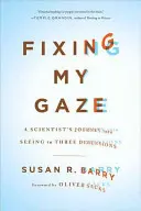 Fixer mon regard : Le voyage d'un scientifique vers la vision en trois dimensions - Fixing My Gaze: A Scientist's Journey Into Seeing in Three Dimensions