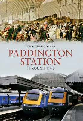 La gare de Paddington à travers le temps - Paddington Station Through Time