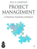 Gestion de projet : Une approche de la planification stratégique - Project Management: A Strategic Planning Approach