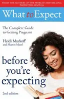 Ce qui vous attend : Avant d'être enceinte 2e édition - What to Expect: Before You're Expecting 2nd Edition