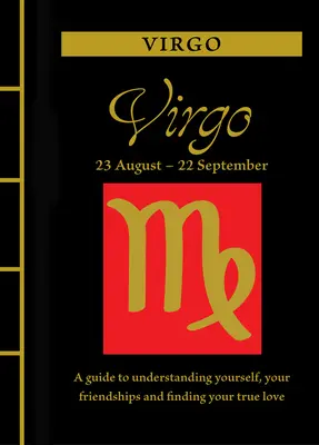 Vierge : Un guide pour se comprendre, se lier d'amitié et trouver le grand amour - Virgo: A Guide to Understanding Yourself, Your Friendships and Finding Your True Love