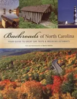 Backroads of North Carolina : Votre guide des excursions d'une journée et des escapades d'un week-end - Backroads of North Carolina: Your Guide to Great Day Trips & Weekend Getaways