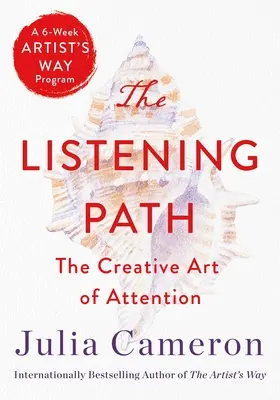 Le chemin de l'écoute : L'art créatif de l'attention (un programme de 6 semaines sur la voie de l'artiste) - The Listening Path: The Creative Art of Attention (a 6-Week Artist's Way Program)