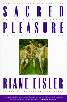 Plaisir sacré : sexe, mythe et politique du corps--Nouvelles voies vers le pouvoir et l'amour - Sacred Pleasure: Sex, Myth, and the Politics of the Body--New Paths to Power and Love