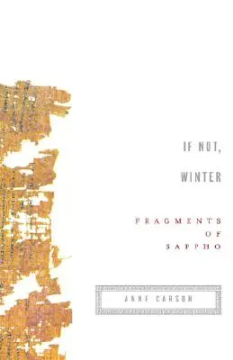 Si ce n'est pas le cas, l'hiver : Fragments de Sappho - If Not, Winter: Fragments of Sappho