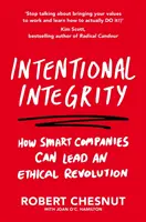 Intégrité intentionnelle - Comment les entreprises intelligentes peuvent mener une révolution éthique - et pourquoi c'est bon pour nous tous - Intentional Integrity - How Smart Companies Can Lead an Ethical Revolution - and Why That's Good for All of Us