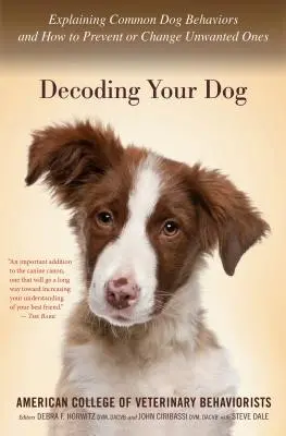 Decoding Your Dog : Explication des comportements courants des chiens et des moyens de prévenir ou de modifier les comportements indésirables - Decoding Your Dog: Explaining Common Dog Behaviors and How to Prevent or Change Unwanted Ones