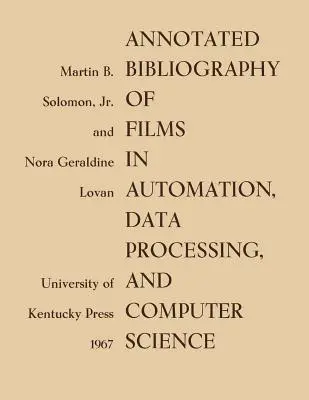 Bibliographie annotée de films sur l'automatisation, le traitement des données et l'informatique - Annotated Bibliography of Films in Automation, Data Processing, and Computer Science