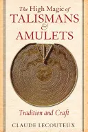 La haute magie des talismans et des amulettes : Tradition et artisanat - The High Magic of Talismans and Amulets: Tradition and Craft