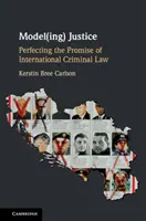 Model(ing) Justice : Perfectionner la promesse du droit pénal international - Model(ing) Justice: Perfecting the Promise of International Criminal Law