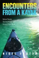 Rencontres en kayak : Peuples autochtones, lieux sacrés et ours polaires affamés - Encounters from a Kayak: Native People, Sacred Places, and Hungry Polar Bears