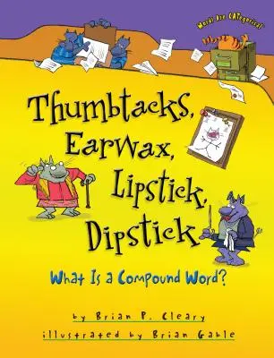 Les punaises, le cérumen, le bâton de rouge à lèvres, la jauge : Qu'est-ce qu'un mot composé ? - Thumbtacks, Earwax, Lipstick, Dipstick: What Is a Compound Word?