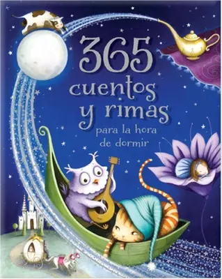 365 Cuentos Y Rimas Para La Hora de Dormir = 365 contes et comptines pour l'heure du coucher - 365 Cuentos Y Rimas Para La Hora de Dormir = 365 Tales and Rhymes for Bedtime