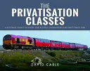 Les classes de la privatisation : Une étude picturale des locomotives et unités diesel et électriques depuis 1994 - The Privatisation Classes: A Pictorial Survey of Diesel and Electric Locomotives and Units Since 1994
