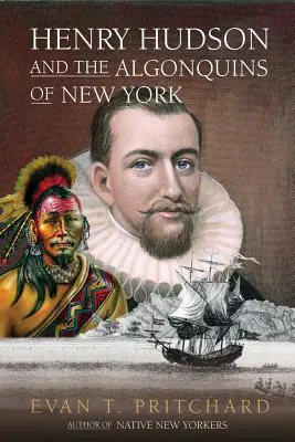 Henry Hudson et les Algonquins de New York : Prophétie amérindienne et découverte européenne, 1609 - Henry Hudson and the Algonquins of New York: Native American Prophecy & European Discovery, 1609