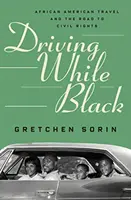 Conduire en étant noir : Les voyages des Afro-Américains et la route des droits civiques - Driving While Black: African American Travel and the Road to Civil Rights