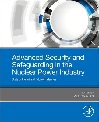 Sécurité avancée et sauvegarde dans l'industrie de l'énergie nucléaire : État de l'art et défis futurs - Advanced Security and Safeguarding in the Nuclear Power Industry: State of the Art and Future Challenges