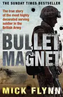 Bullet Magnet - Le soldat britannique le plus décoré de la ligne de front - Bullet Magnet - Britain's Most Highly Decorated Frontline Soldier