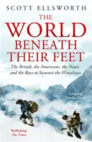 Le monde sous leurs pieds - Les Britanniques, les Américains, les Nazis et la course au sommet de l'Himalaya - World Beneath Their Feet - The British, the Americans, the Nazis and the Race to Summit the Himalayas