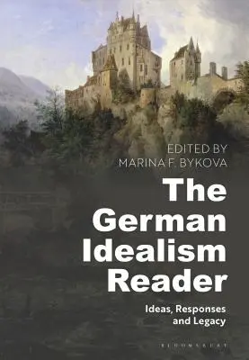 Le lecteur de l'idéalisme allemand : Idées, réponses et héritage - The German Idealism Reader: Ideas, Responses, and Legacy