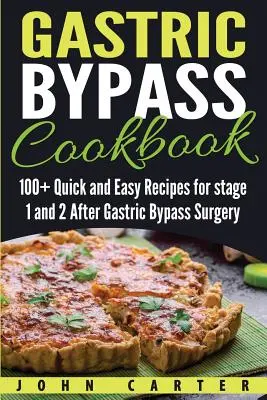 Livre de cuisine pour le bypass gastrique : 100+ recettes rapides et faciles pour les stades 1 et 2 après le bypass gastrique - Gastric Bypass Cookbook: 100+ Quick and Easy Recipes for stage 1 and 2 After Gastric Bypass Surgery