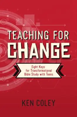 Enseigner pour changer : Huit clés pour une étude biblique transformationnelle avec les adolescents - Teaching for Change: Eight Keys for Transformational Bible Study with Teens