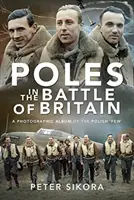 Les Polonais dans la bataille d'Angleterre : Un album photographique des « quelques » Polonais - Poles in the Battle of Britain: A Photographic Album of the Polish 'Few'