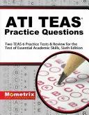ATI TEAS Practice Questions : Deux tests de pratique TEAS 6 et révision pour le test des compétences académiques essentielles, sixième édition - ATI TEAS Practice Questions: Two TEAS 6 Practice Tests & Review for the Test of Essential Academic Skills, Sixth Edition