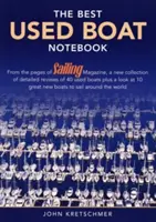 Le carnet des meilleurs bateaux d'occasion : Dans les pages de Sailing Mazine, une nouvelle collection d'évaluations détaillées de 40 bateaux d'occasion, plus un aperçu de 10 superbes bateaux d'occasion. - The Best Used Boat Notebook: From the Pages of Sailing Mazine, a New Collection of Detailed Reviews of 40 Used Boats plus a Look at 10 Great Used B