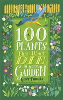 100 plantes qui ne mourront pas dans votre jardin - 100 Plants That Won't Die in Your Garden