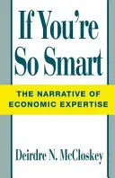 Si vous êtes si intelligent : La narration de l'expertise économique - If You're So Smart: The Narrative of Economic Expertise