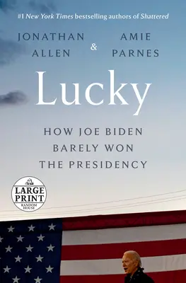 Lucky : Comment Joe Biden a gagné la présidence de justesse - Lucky: How Joe Biden Barely Won the Presidency