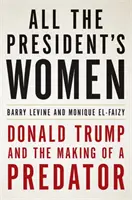 Toutes les femmes du président - Donald Trump et la fabrication d'un prédateur - All the President's Women - Donald Trump and the Making of a Predator