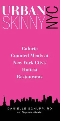 Urban Skinny NYC : Repas caloriques dans les meilleurs restaurants de la ville de New York - Urban Skinny NYC: Calorie Counted Meals at New York City's Hottest Restaurants