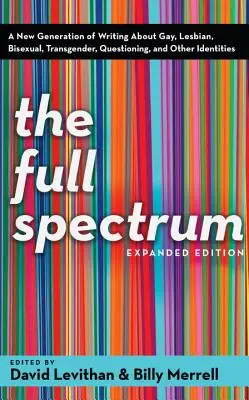 Le spectre complet : Une nouvelle génération d'écrits sur les gays, les lesbiennes, les bisexuels, les transgenres, les personnes en questionnement et les autres identités - The Full Spectrum: A New Generation of Writing about Gay, Lesbian, Bisexual, Transgender, Questioning, and Other Identities