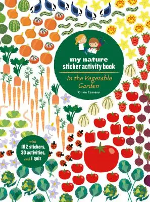 Dans le jardin potager : Mon cahier d'activités d'autocollants sur la nature (à partir de 5 ans, avec 102 autocollants, 24 activités et 1 quiz) - In the Vegetable Garden: My Nature Sticker Activity Book (Ages 5 and Up, with 102 Stickers, 24 Activities, and 1 Quiz)