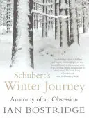 Le voyage d'hiver de Schubert - Anatomie d'une obsession (Bostridge Dr Ian CBE (Auteur)) - Schubert's Winter Journey - Anatomy of an Obsession (Bostridge Dr Ian CBE (Author))