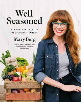 Bien assaisonné : Une année de recettes délicieuses - Well Seasoned: A Year's Worth of Delicious Recipes