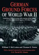 Forces terrestres allemandes de la Seconde Guerre mondiale : Ordres de bataille complets pour les groupes d'armées, les armées, les corps d'armée et les autres commandements de la Wehrmacht et de la Waffen Ss. - German Ground Forces of World War II: Complete Orders of Battle for Army Groups, Armies, Army Corps, and Other Commands of the Wehrmacht and Waffen Ss