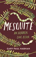 Le mesquite : Une histoire d'amour arboricole - Mesquite: An Arboreal Love Affair