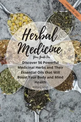 Votre guide pour la phytothérapie : Découvrez 56 herbes médicinales puissantes et leurs huiles essentielles qui stimuleront la santé de votre corps et de votre esprit. - Your Guide for Herbal Medicine: Discover 56 Powerful Medicinal Herbs and Their Essential Oils that Will Boost Your Body and Mind Health