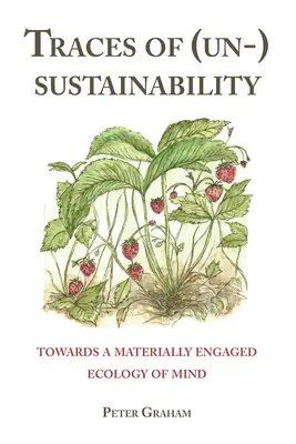 Traces de (non) durabilité ; vers une écologie de l'esprit matériellement engagée - Traces of (Un-) Sustainability; Towards a Materially Engaged Ecology of Mind