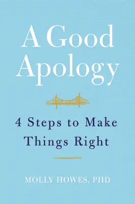 De bonnes excuses : Quatre étapes pour rectifier le tir - A Good Apology: Four Steps to Make Things Right