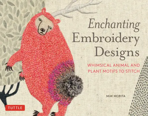 Motifs de broderie enchanteurs : Motifs fantasques d'animaux et de plantes à broder - Enchanting Embroidery Designs: Whimsical Animal and Plant Motifs to Stitch