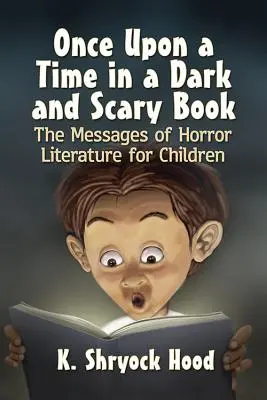 Il était une fois dans un livre sombre et effrayant : Les messages de la littérature d'horreur pour les enfants - Once Upon a Time in a Dark and Scary Book: The Messages of Horror Literature for Children