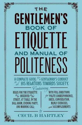 Le livre d'étiquette et le manuel de politesse du gentleman - The Gentleman's Book of Etiquette and Manual of Politeness