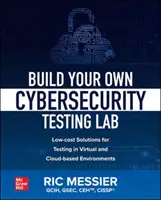 Construire son propre laboratoire de tests de cybersécurité : Solutions à faible coût pour les tests dans les environnements virtuels et en nuage - Build Your Own Cybersecurity Testing Lab: Low-Cost Solutions for Testing in Virtual and Cloud-Based Environments